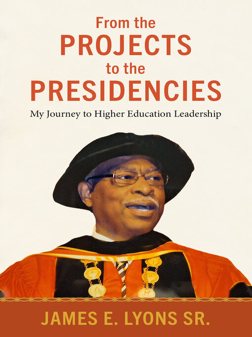 Title details for From the Projects to the Presidencies by James E. Lyons Sr. - Available